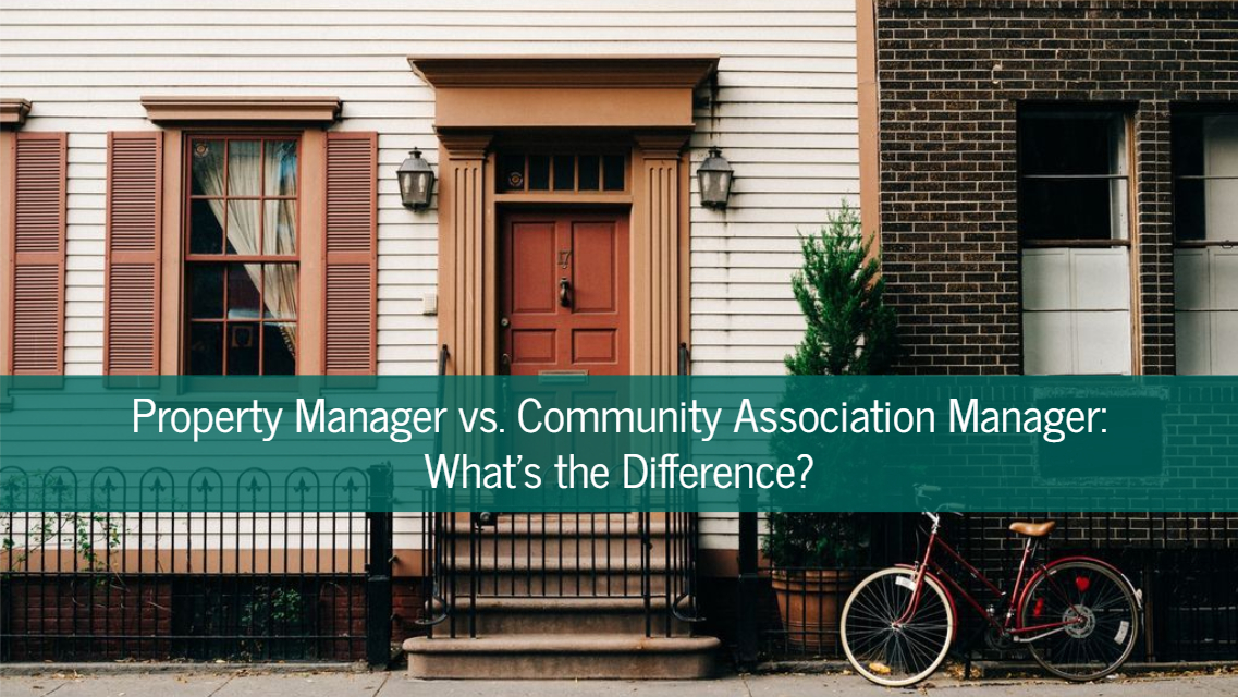 Property Manager vs. Community Association Manager What